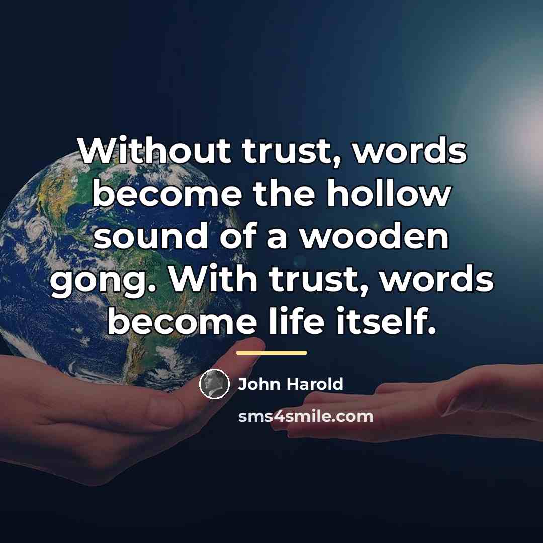“Without trust, words become the hollow sound of a wooden…” quote by John Harold