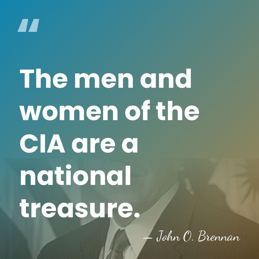The men and women of the CIA are a national treasure. - John O. Brennan