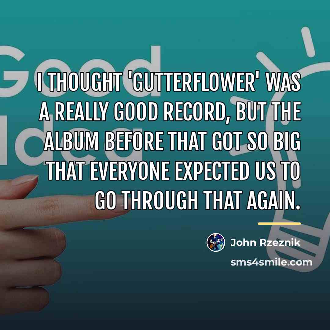 “I thought 'Gutterflower' was a really good record, but the…” quote by John Rzeznik