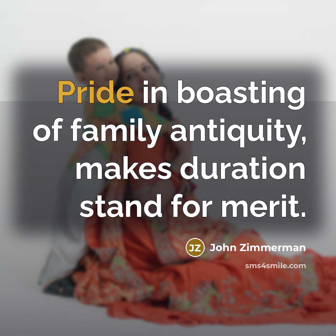 “Pride in boasting of family antiquity, makes duration stand for…” quote by John Zimmerman