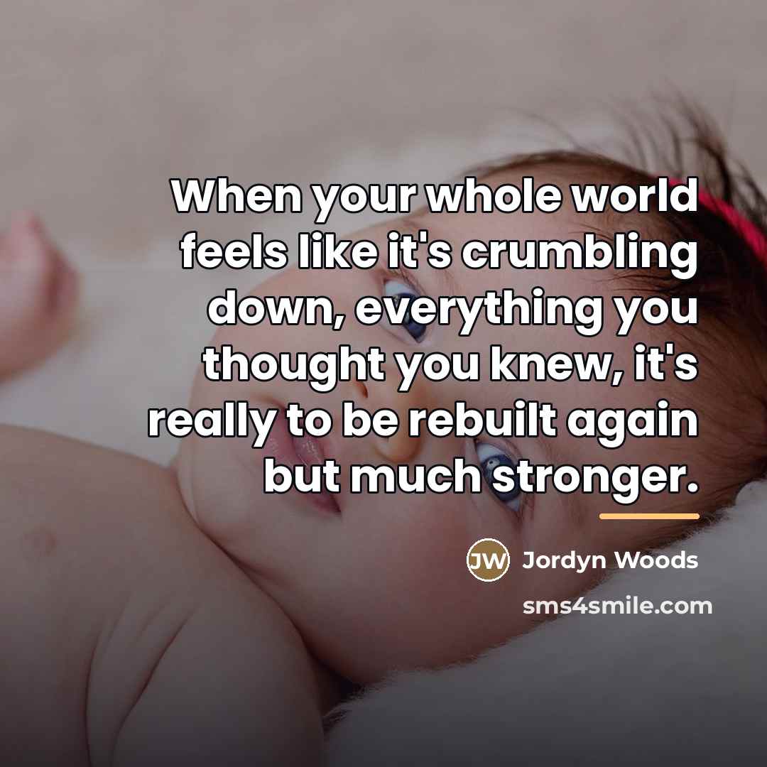 “When your whole world feels like it's crumbling down, everything…” quote by Jordyn Woods