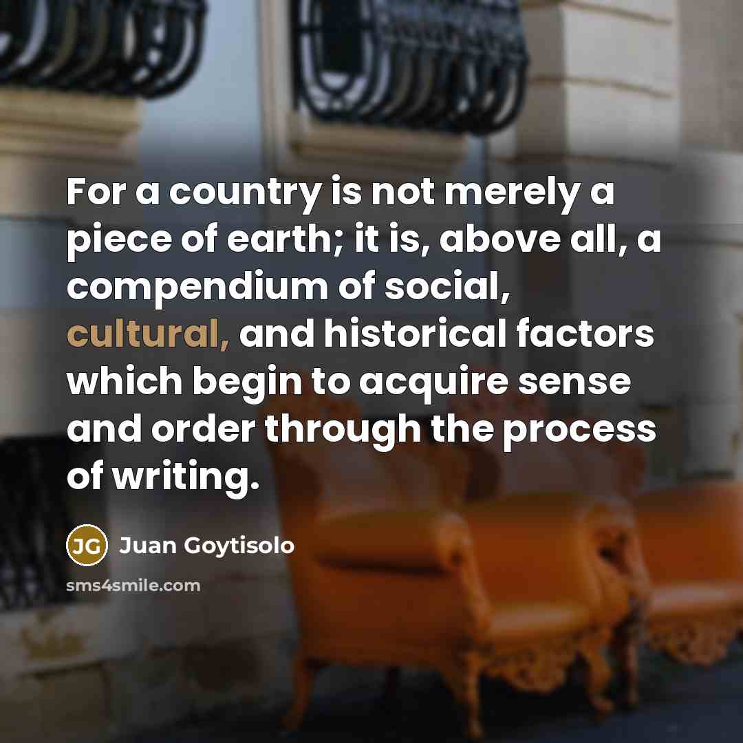 “For a country is not merely a piece of earth;…” quote by Juan Goytisolo