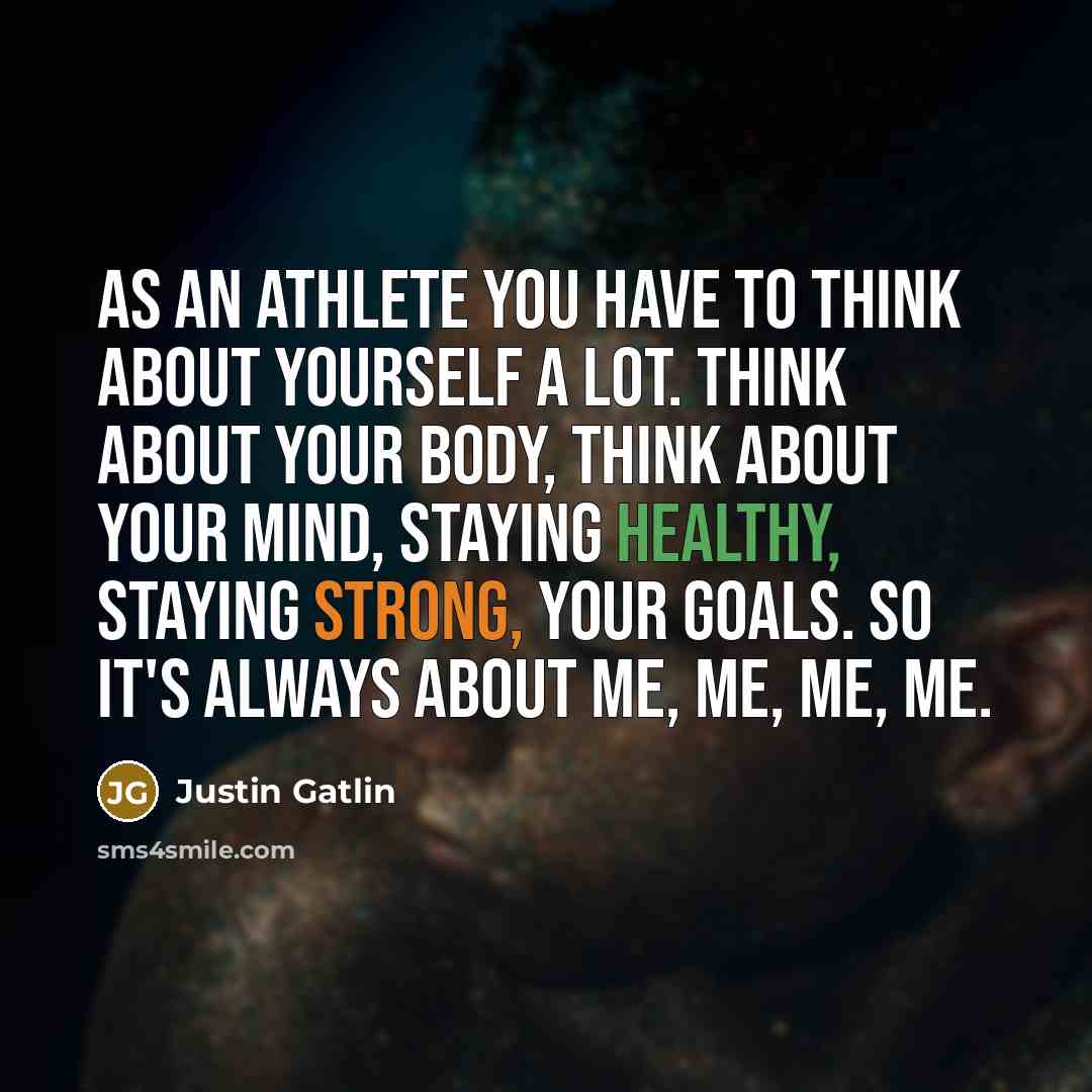 “As an athlete you have to think about yourself a…” quote by Justin Gatlin