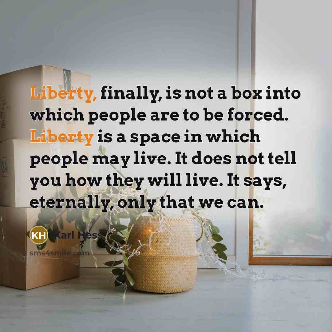 “Liberty, finally, is not a box into which people are…” quote by Karl Hess