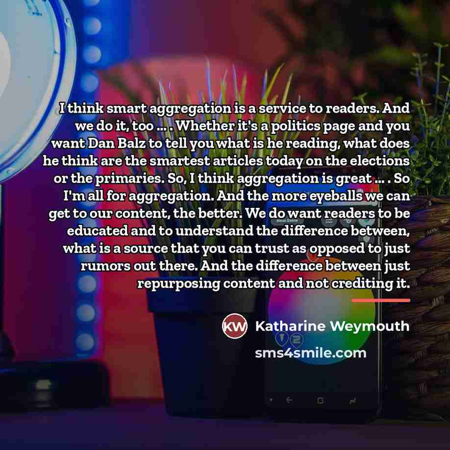 “I think smart aggregation is a service to readers. And…” quote by Katharine Weymouth