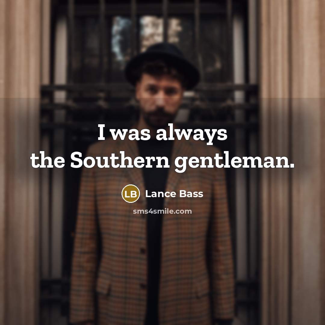 “I was always the Southern gentleman.…” quote by Lance Bass