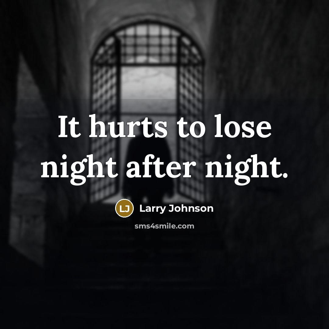 “It hurts to lose night after night.…” quote by Larry Johnson