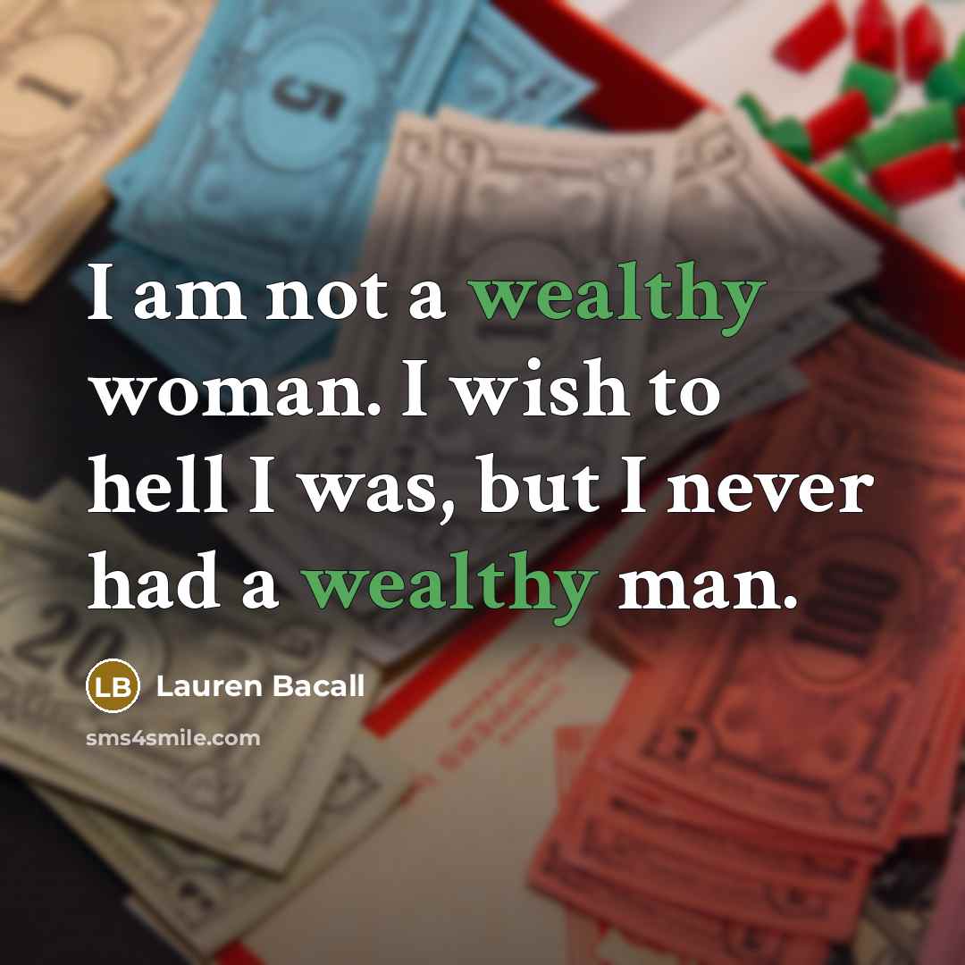 “I am not a wealthy woman. I wish to hell…” quote by Lauren Bacall