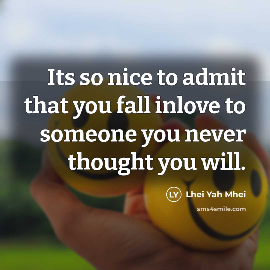“Its so nice to admit that you fall inlove to someone you never thought you will.” quote by Lhei Yah Mhei