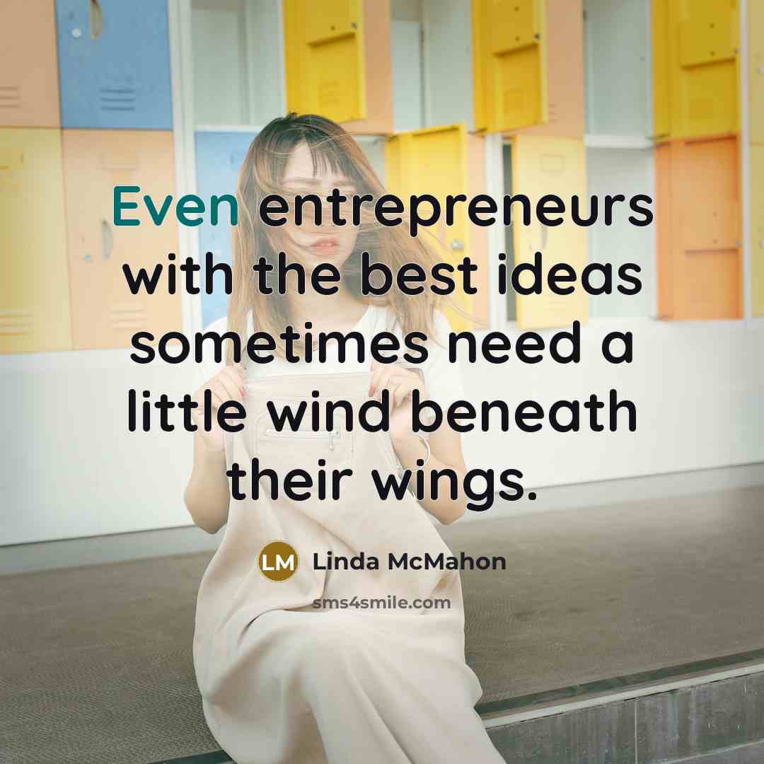“Even entrepreneurs with the best ideas sometimes need a little…” quote by Linda McMahon