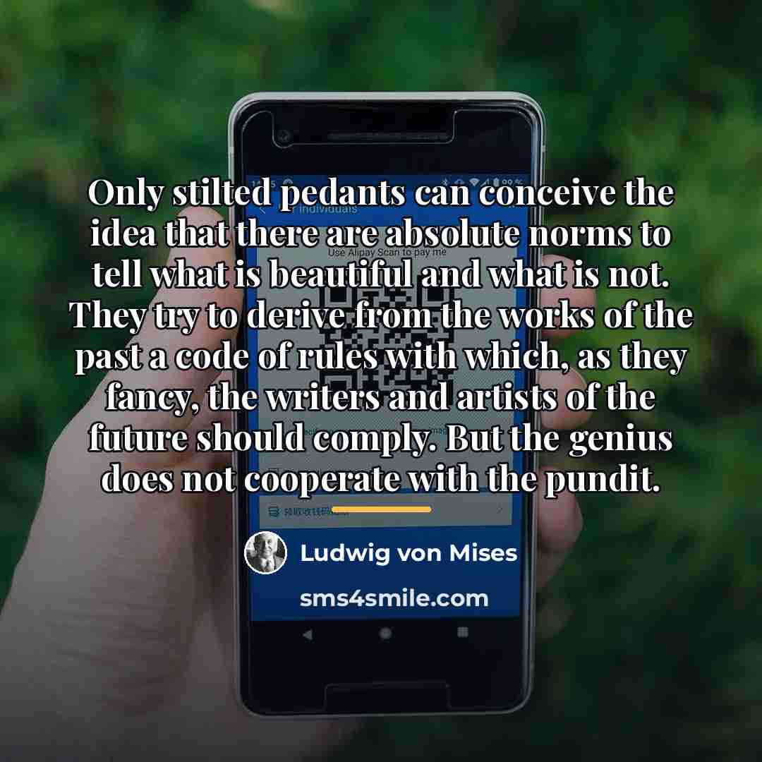 “Only stilted pedants can conceive the idea that there are…” quote by Ludwig von Mises