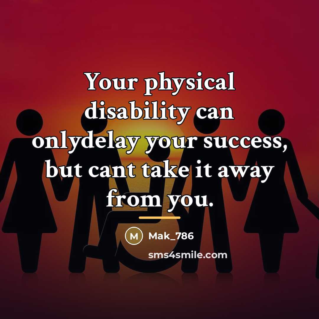 “Your physical disability can onlydelay your success, but cant take…” quote by Mak_786
