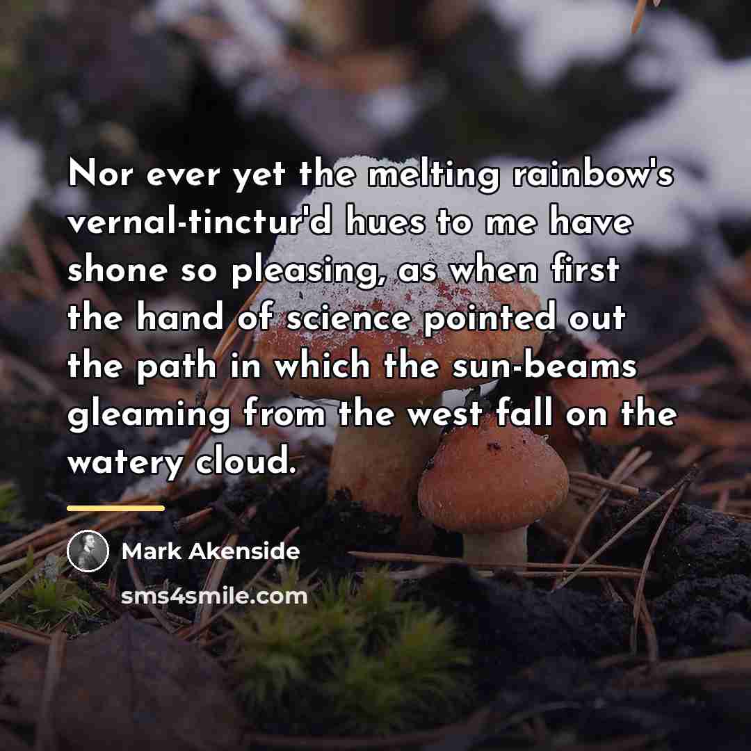 “Nor ever yet the melting rainbow's vernal-tinctur'd hues to me…” quote by Mark Akenside