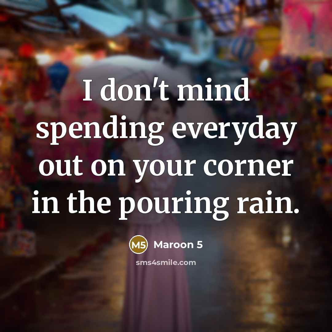 “I don't mind spending everyday out on your corner in…” quote by Maroon 5