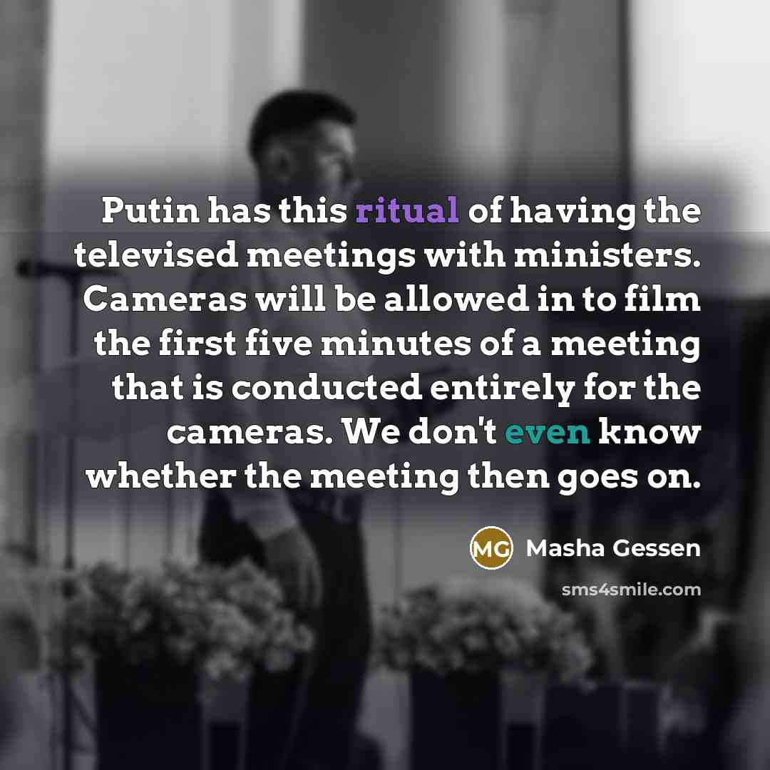 “Putin has this ritual of having the televised meetings with…” quote by Masha Gessen