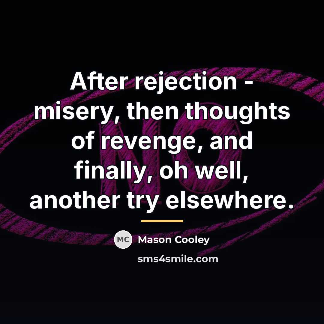 “After rejection - misery, then thoughts of revenge, and finally,…” quote by Mason Cooley