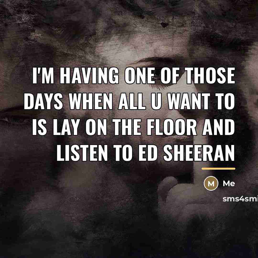 “I'm having one of those days when all u want…” quote by Me