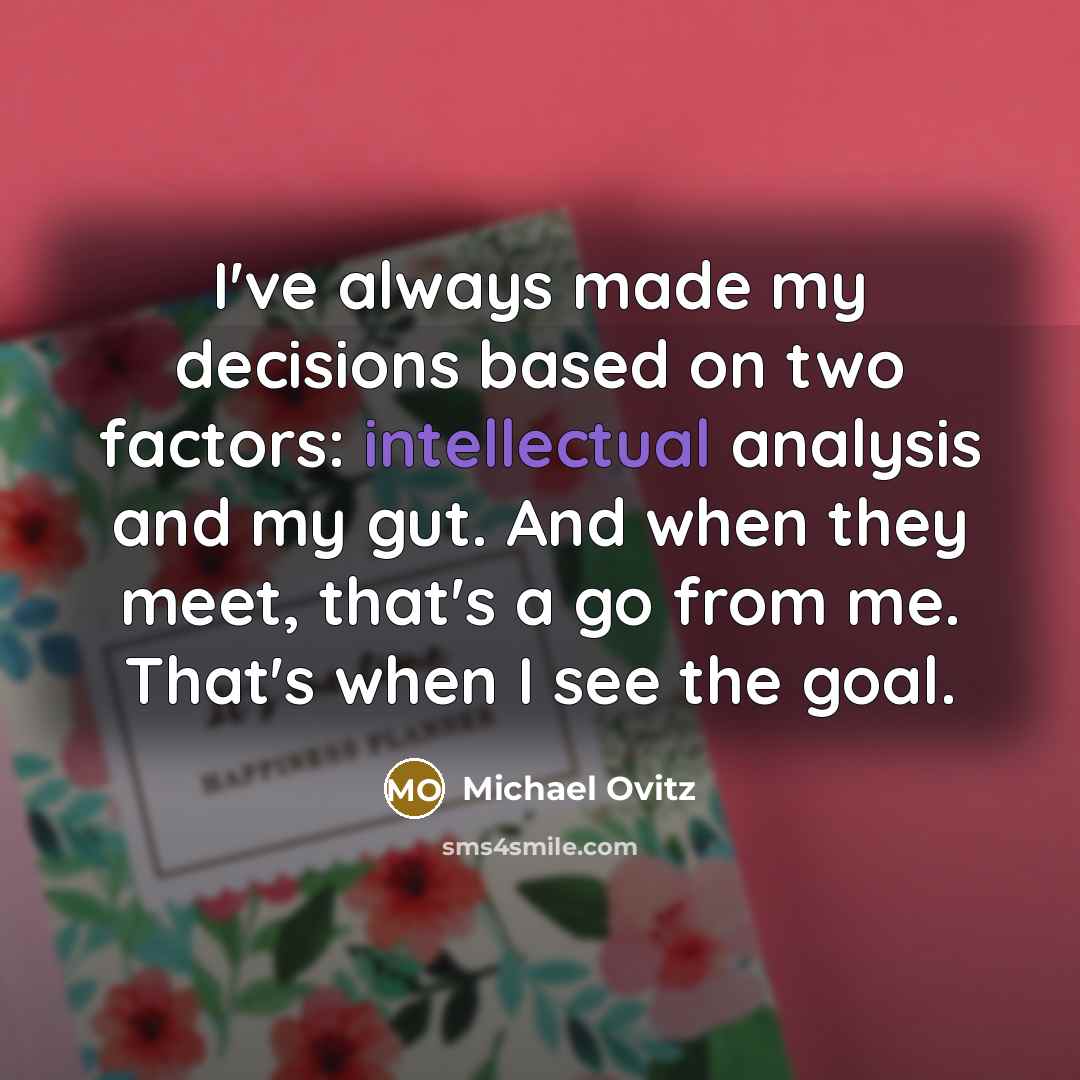 “I've always made my decisions based on two factors: intellectual…” quote by Michael Ovitz