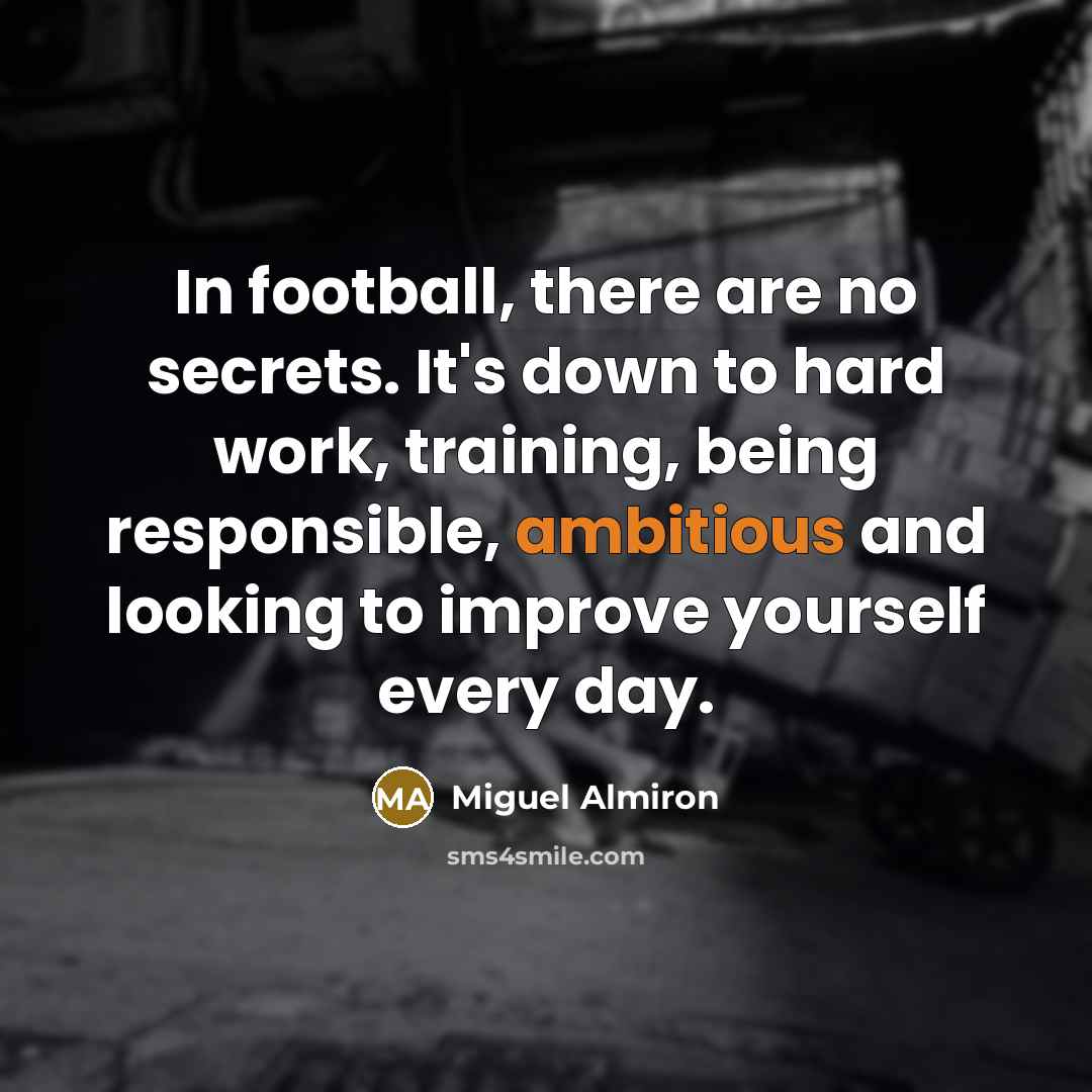 “In football, there are no secrets. It's down to hard…” quote by Miguel Almiron