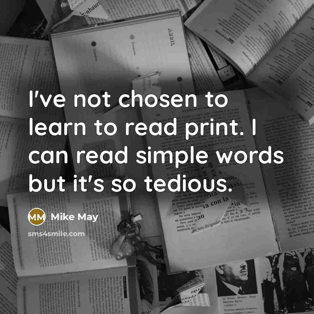 “I've not chosen to learn to read print. I can…” quote by Mike May