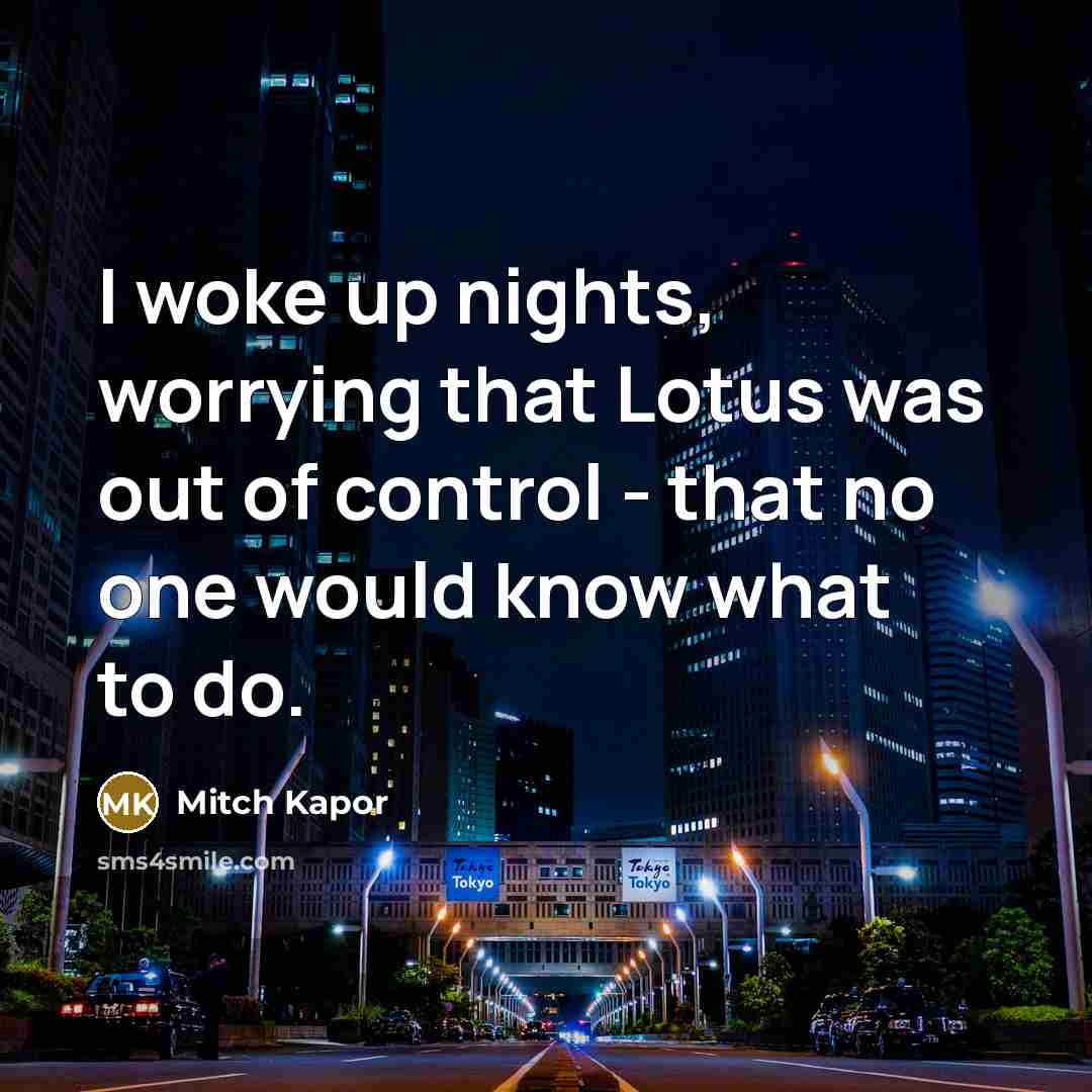 “I woke up nights, worrying that Lotus was out of…” quote by Mitch Kapor