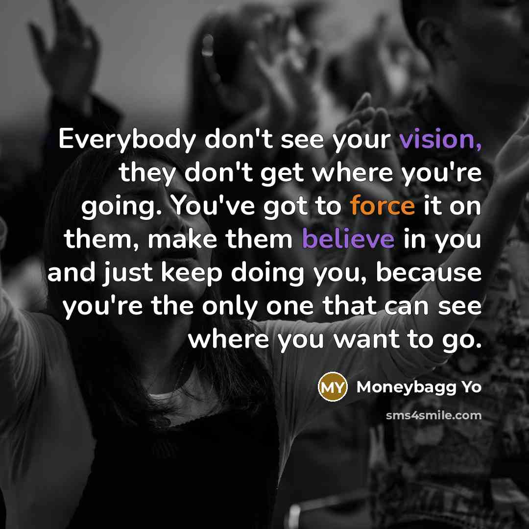 “Everybody don't see your vision, they don't get where you're…” quote by Moneybagg Yo