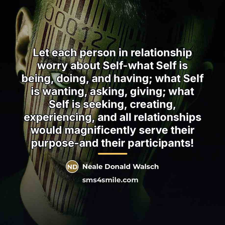 “Let each person in relationship worry about Self-what Self is…” quote by Neale Donald Walsch