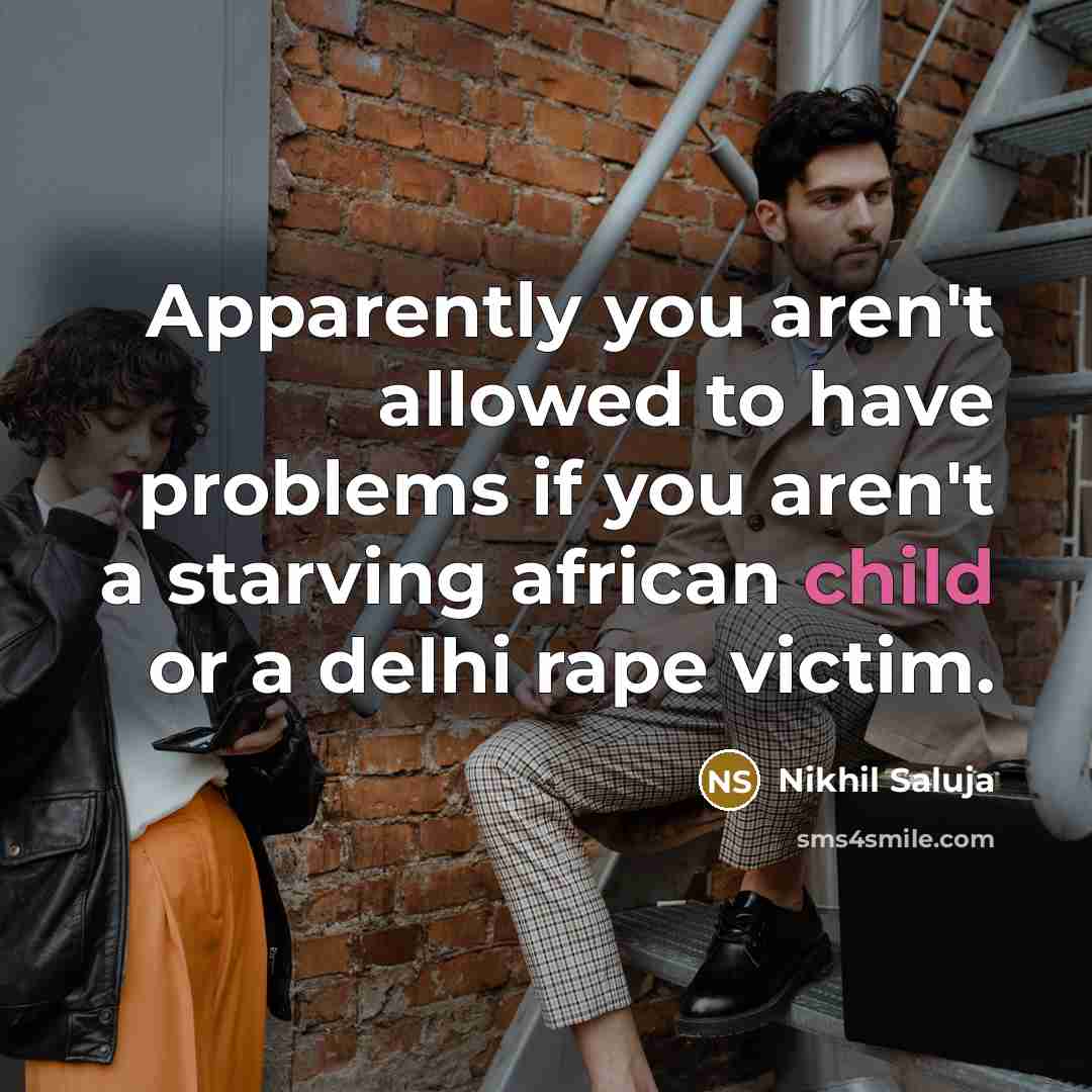 “Apparently you aren't allowed to have problems if you aren't…” quote by Nikhil Saluja