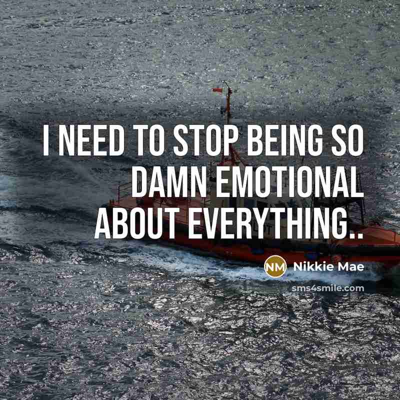 “I need to stop being so damn emotional about everything..…” quote by Nikkie Mae