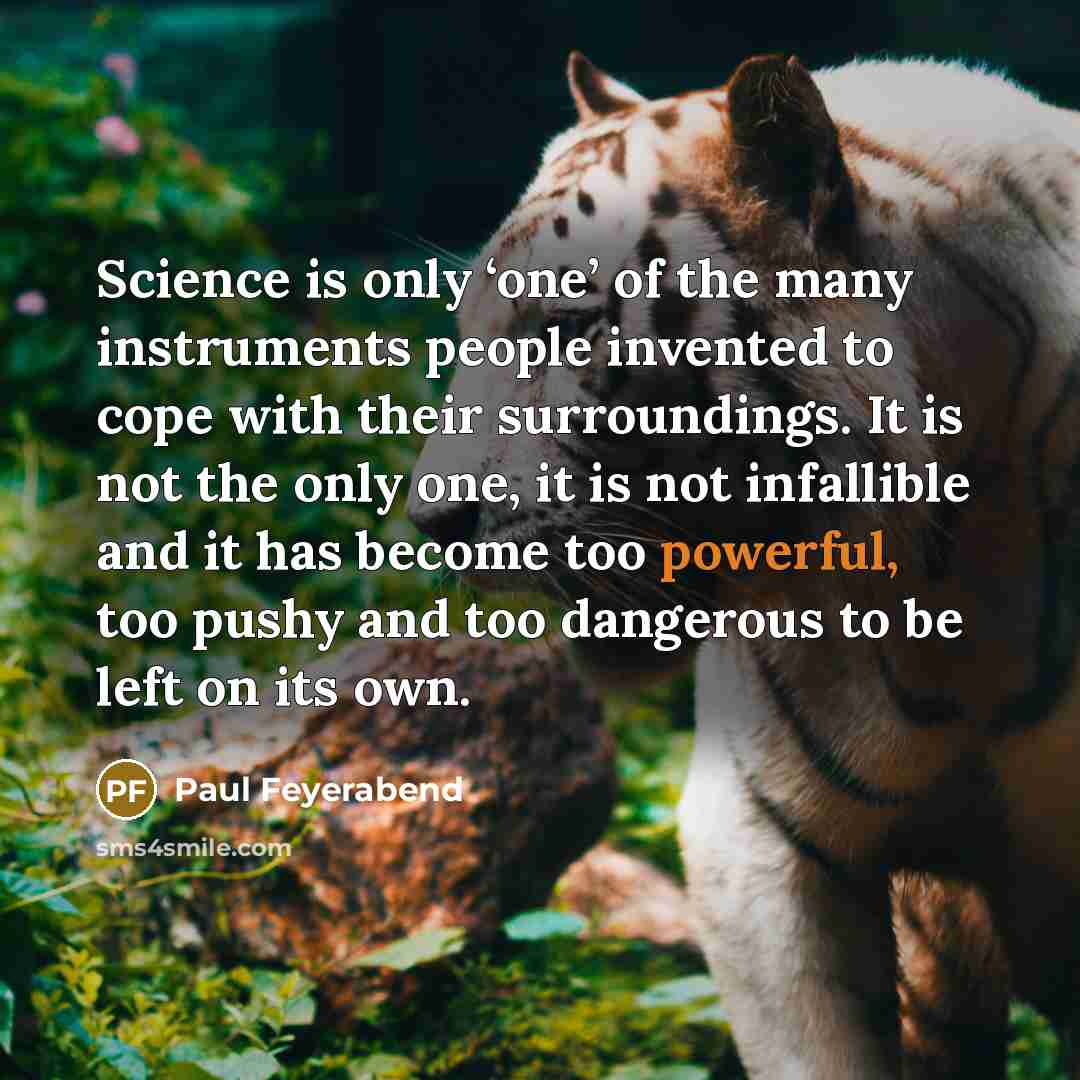 “Science is only ‘one’ of the many instruments people invented…” quote by Paul Feyerabend