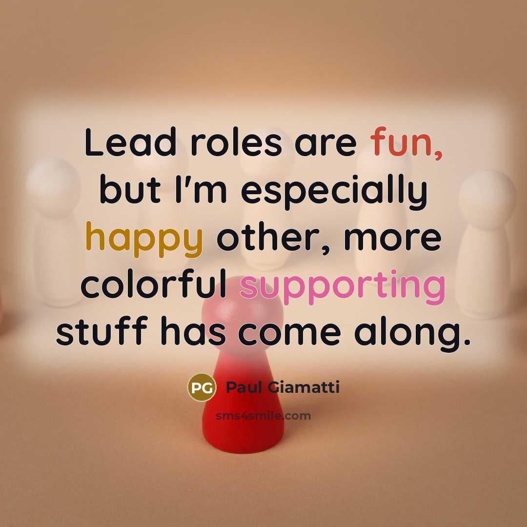 “Lead roles are fun, but I'm especially happy other, more…” quote by Paul Giamatti