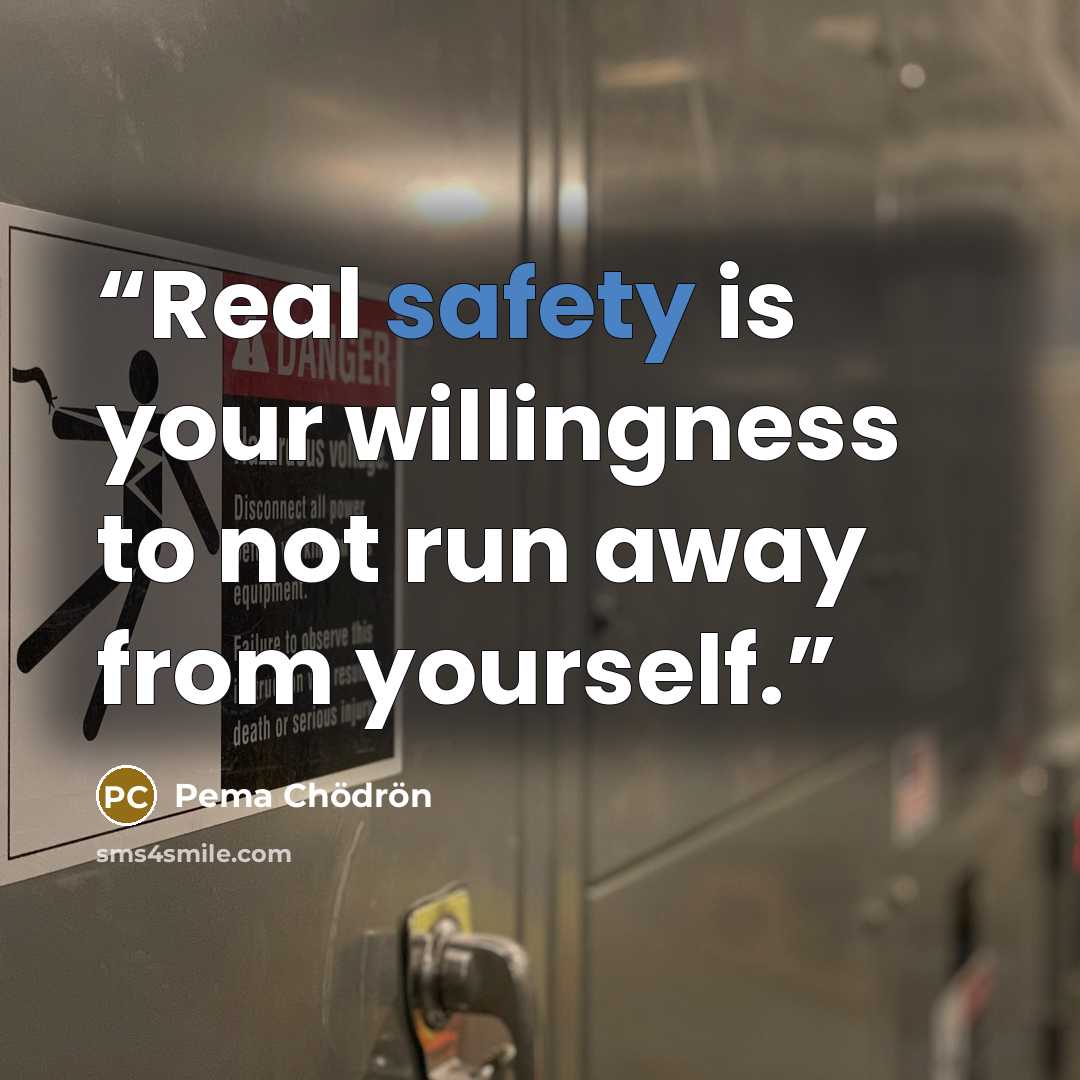 “Real safety is your willingness to not run away from yourself.” quote by Pema Chödrön