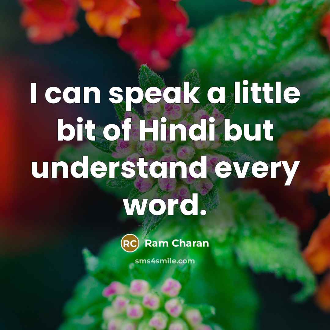 “I can speak a little bit of Hindi but understand every word.” quote by Ram Charan