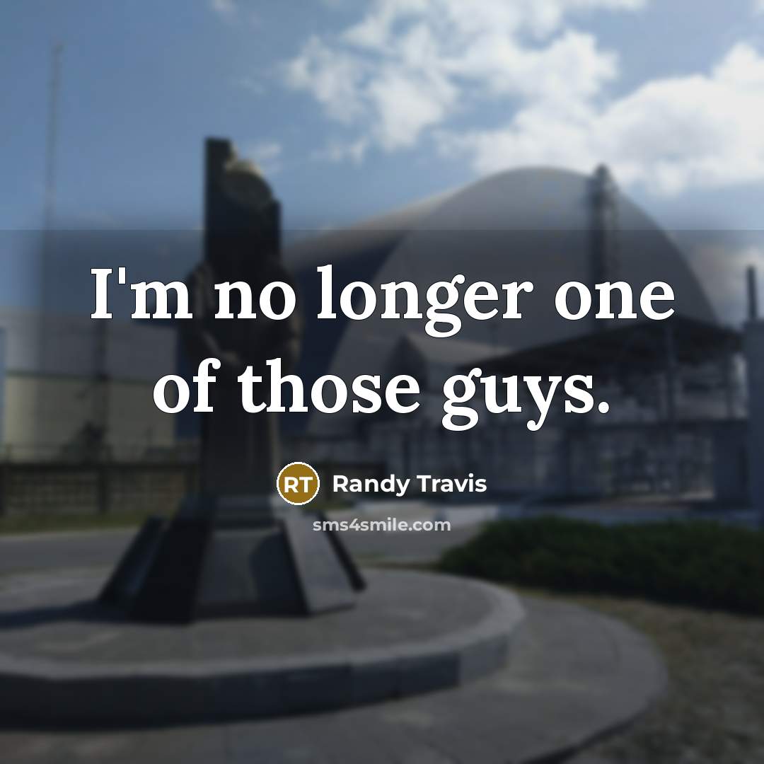 “I'm no longer one of those guys.…” quote by Randy Travis