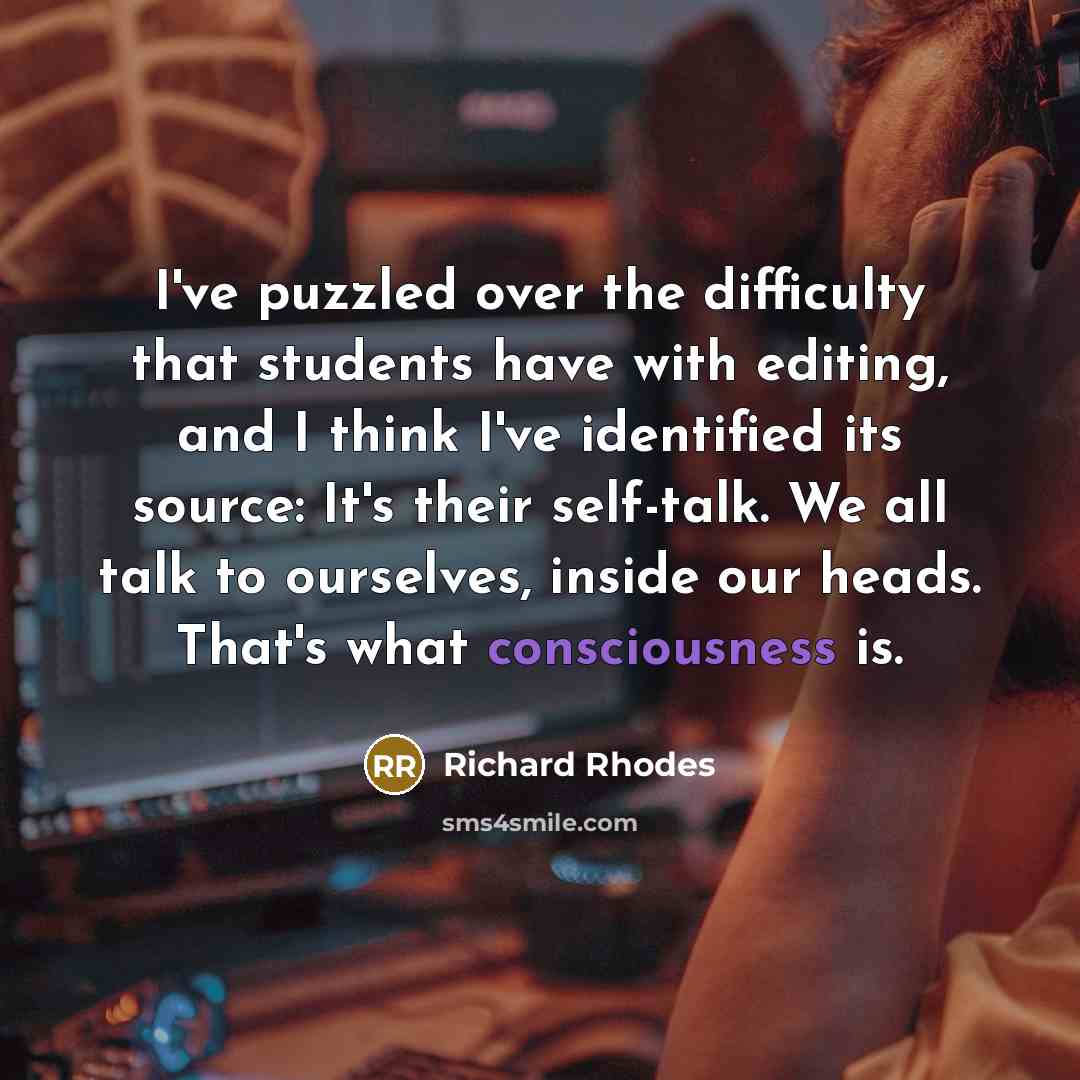 “I've puzzled over the difficulty that students have with editing,…” quote by Richard Rhodes