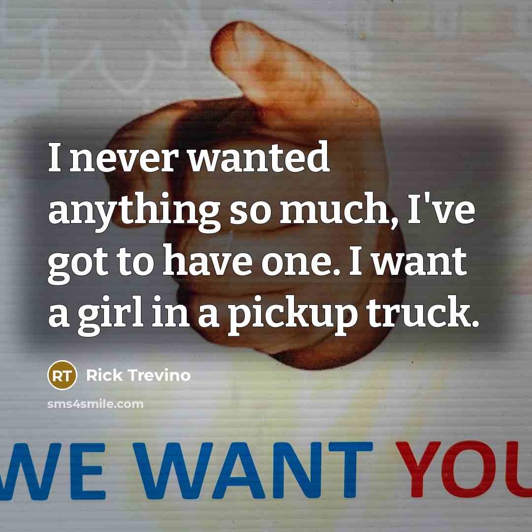 “I never wanted anything so much, I've got to have…” quote by Rick Trevino
