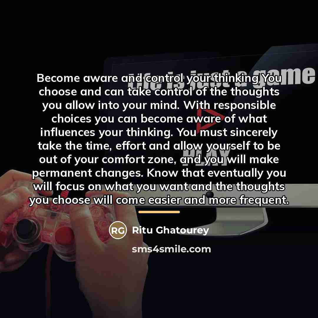 “Become aware and control your thinking You choose and can…” quote by Ritu Ghatourey