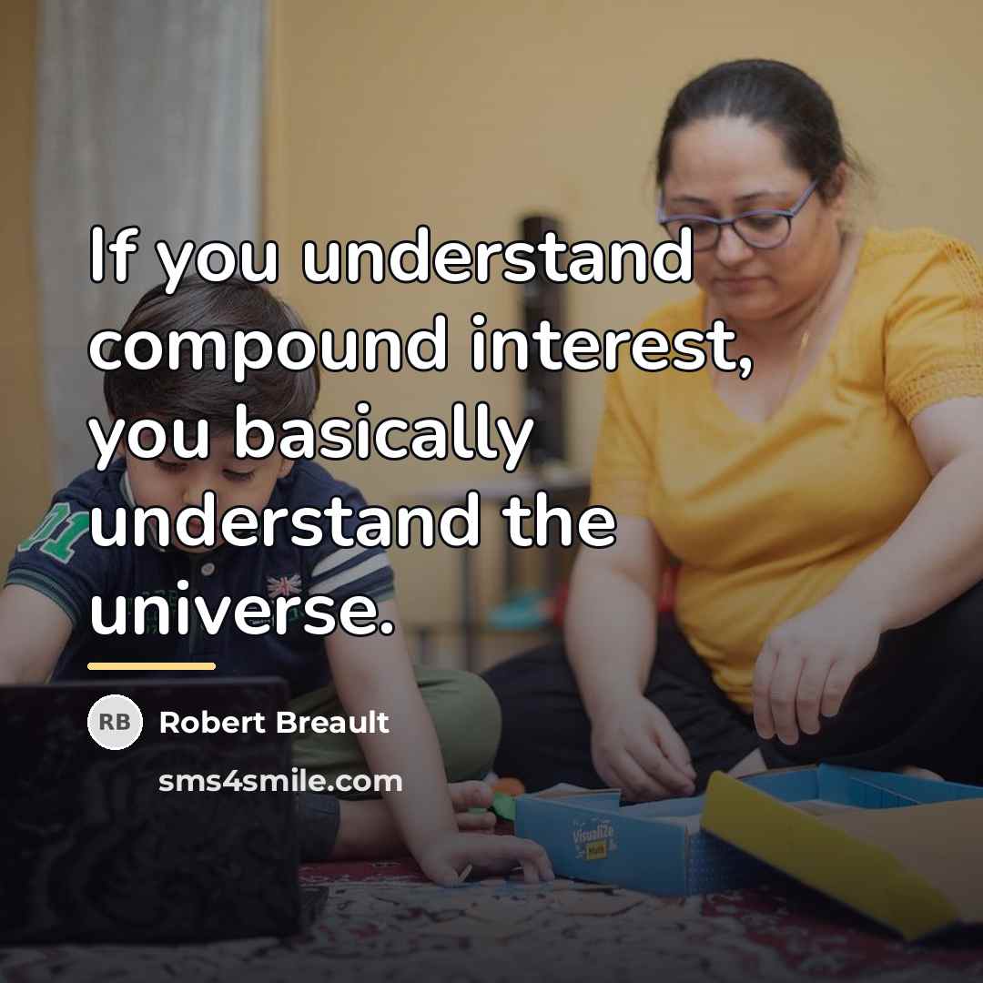 “If you understand compound interest, you basically understand the universe.…” quote by Robert Breault