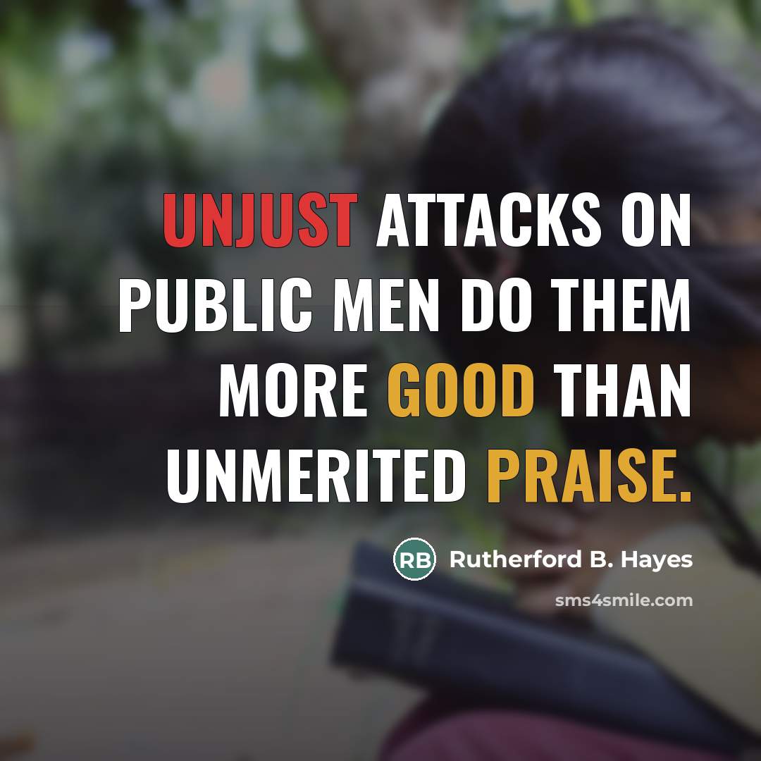 “Unjust attacks on public men do them more good than…” quote by Rutherford B. Hayes