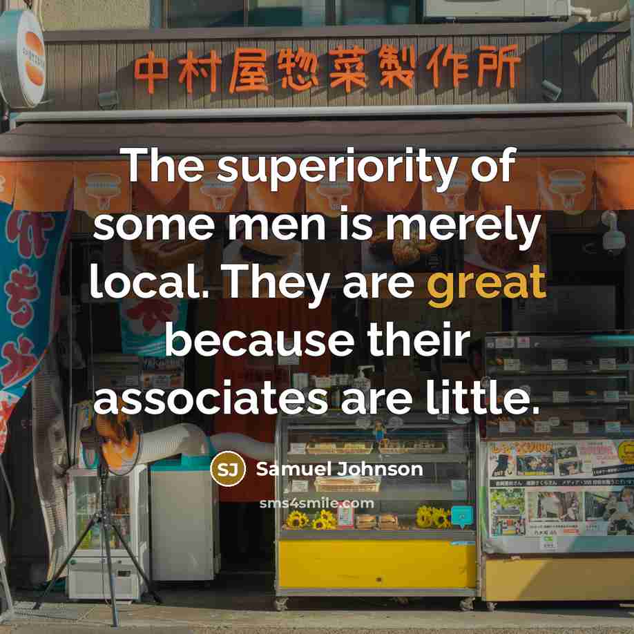 “The superiority of some men is merely local. They are…” quote by Samuel Johnson