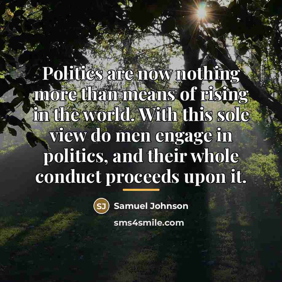 “Politics are now nothing more than means of rising in…” quote by Samuel Johnson