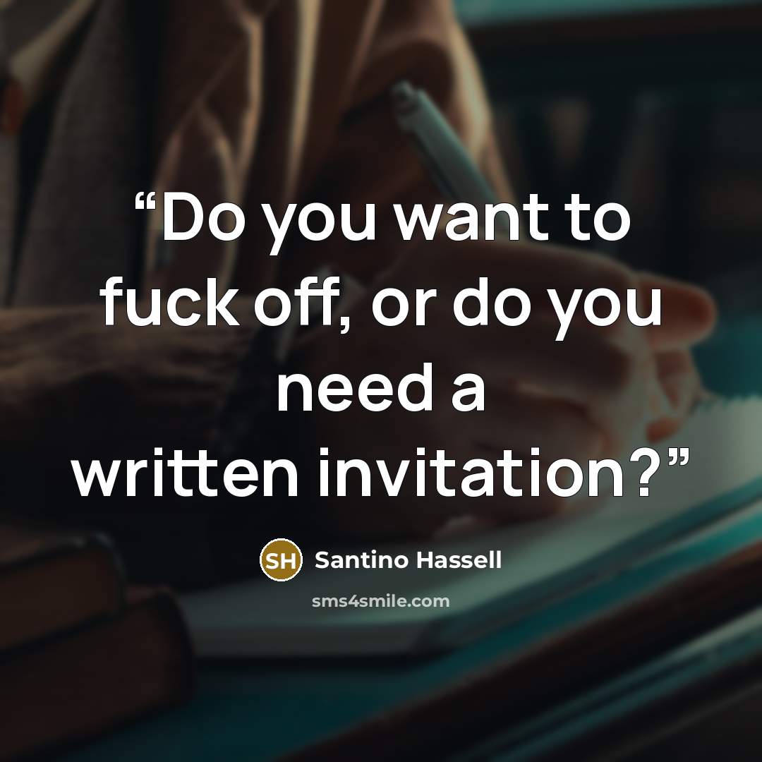“Do you want to fuck off, or do you need a written invitation?” quote by Santino Hassell