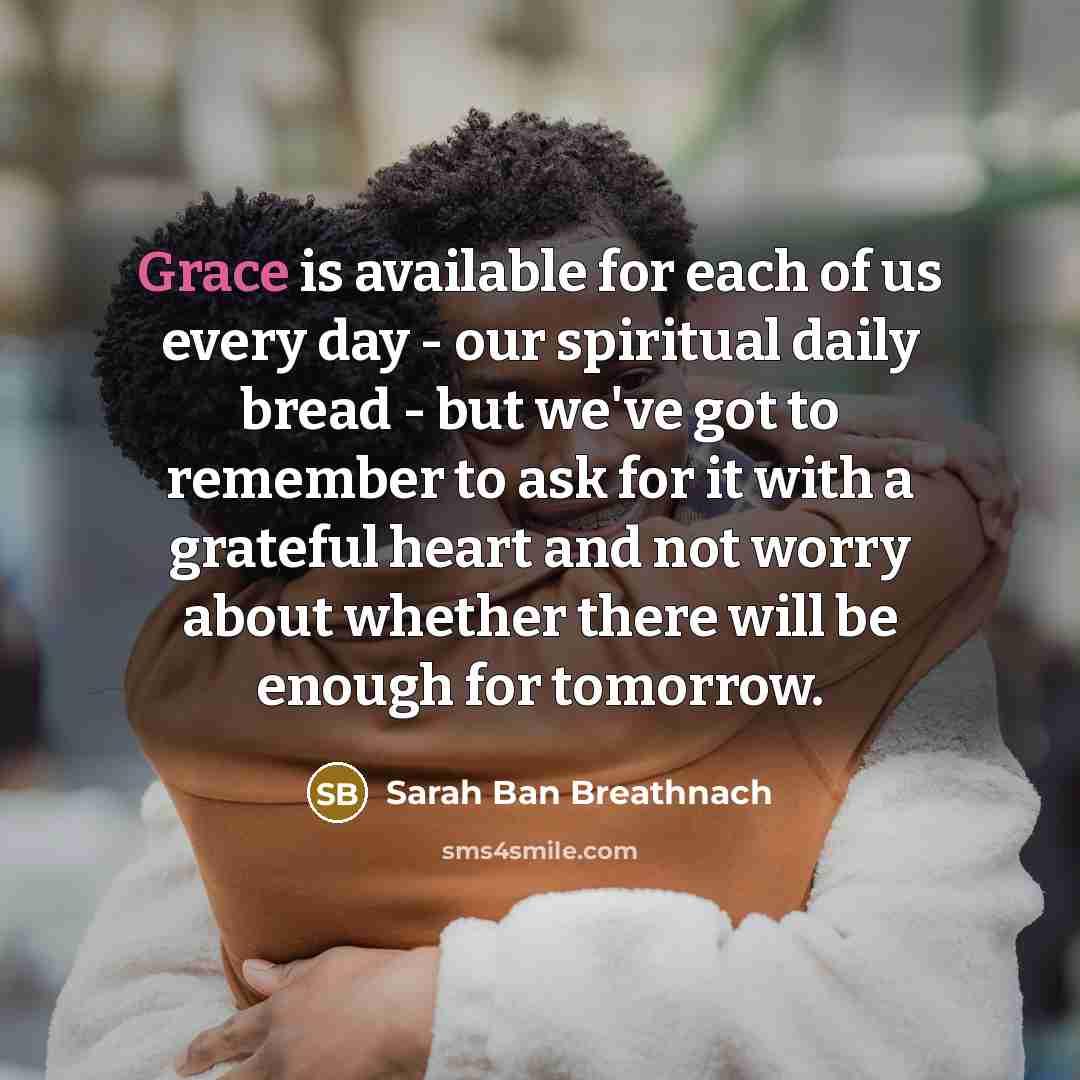 “Grace is available for each of us every day -…” quote by Sarah Ban Breathnach
