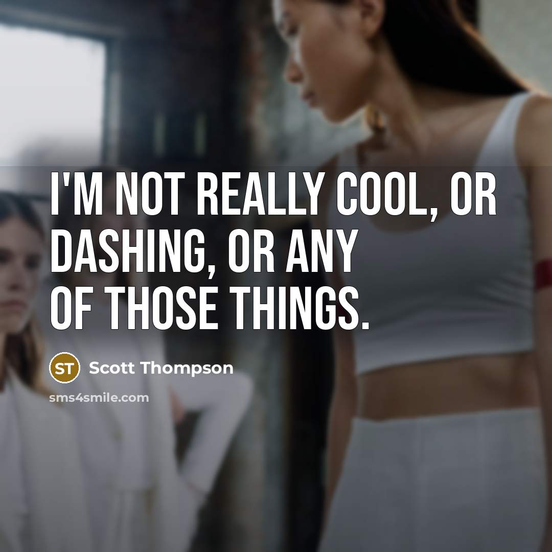 “I'm not really cool, or dashing, or any of those…” quote by Scott Thompson