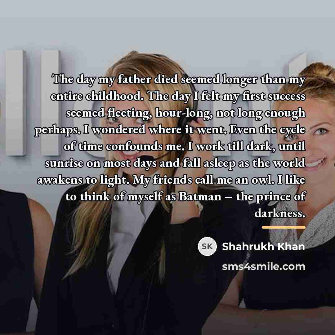 “The day my father died seemed longer than my entire…” quote by Shahrukh Khan