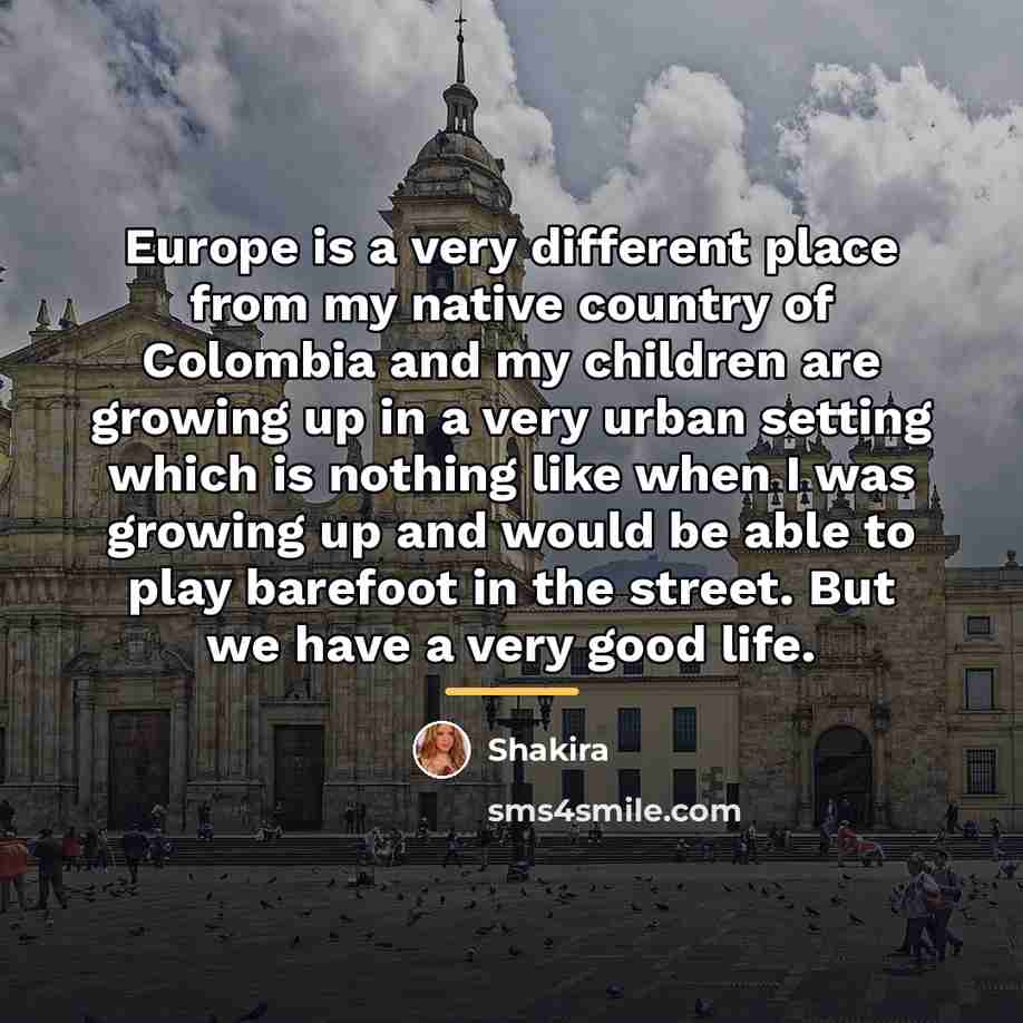 “Europe is a very different place from my native country…” quote by Shakira