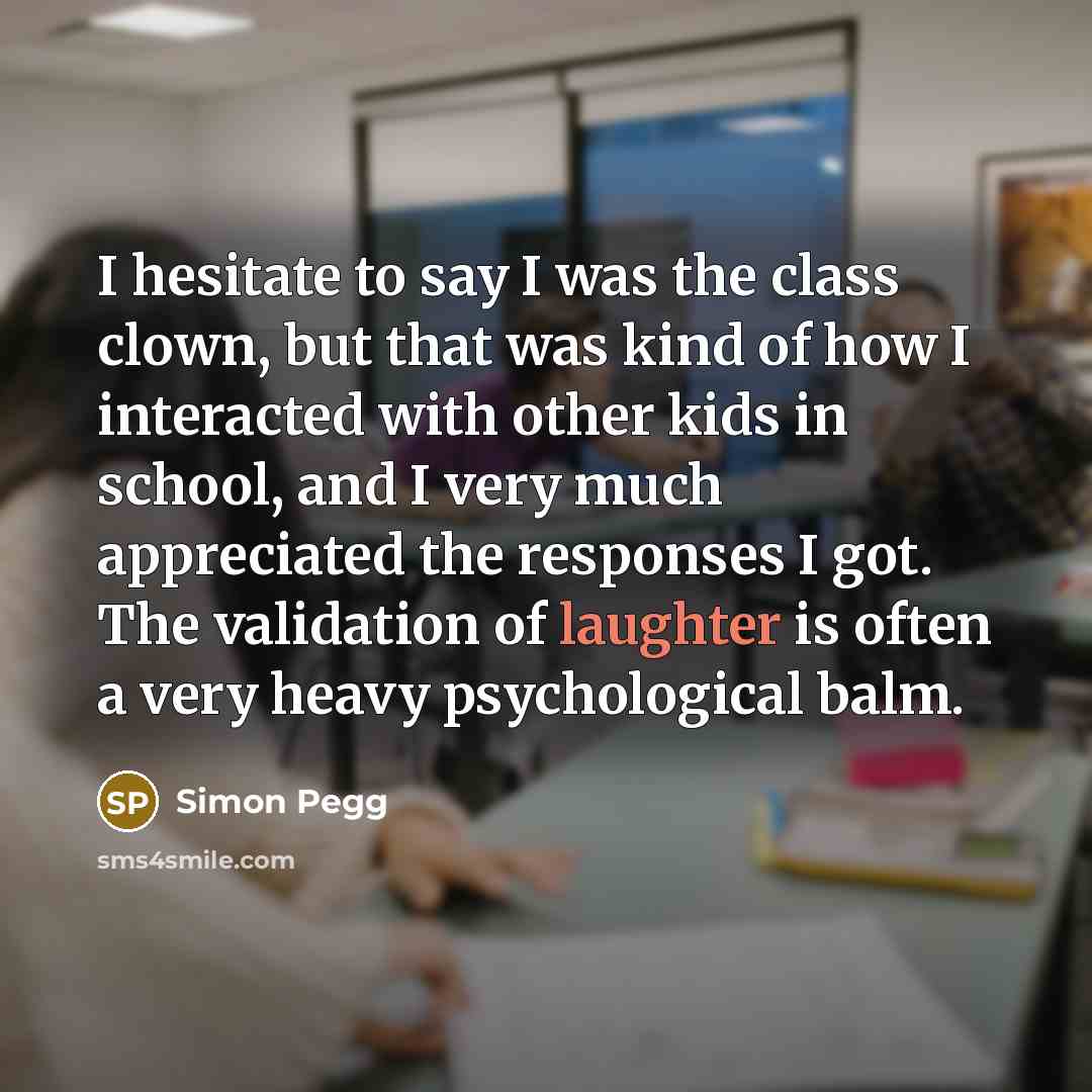 “I hesitate to say I was the class clown, but…” quote by Simon Pegg