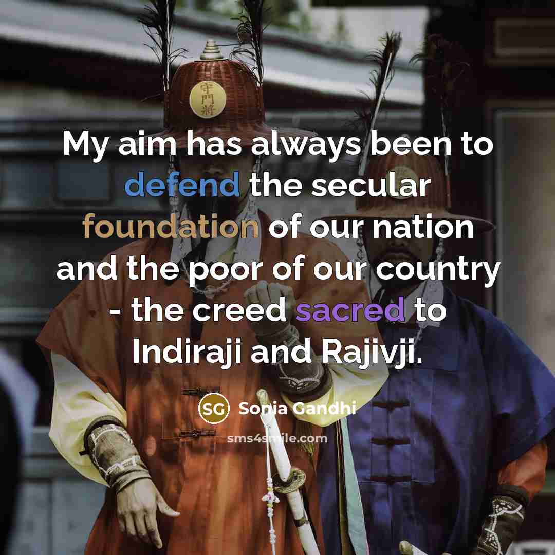 “My aim has always been to defend the secular foundation…” quote by Sonia Gandhi