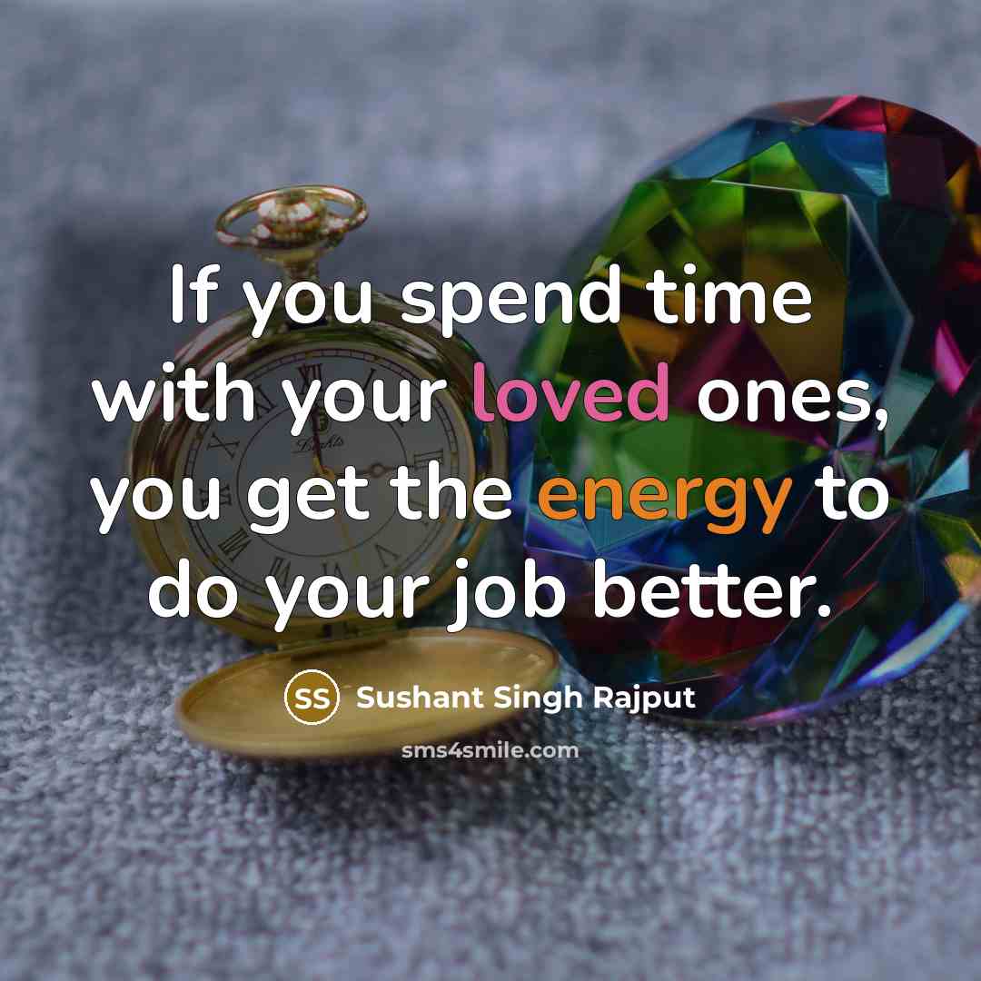 “If you spend time with your loved ones, you get…” quote by Sushant Singh Rajput