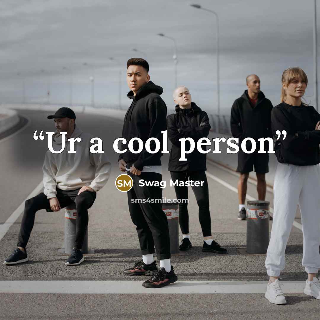“Ur a cool person” quote by Swag Master